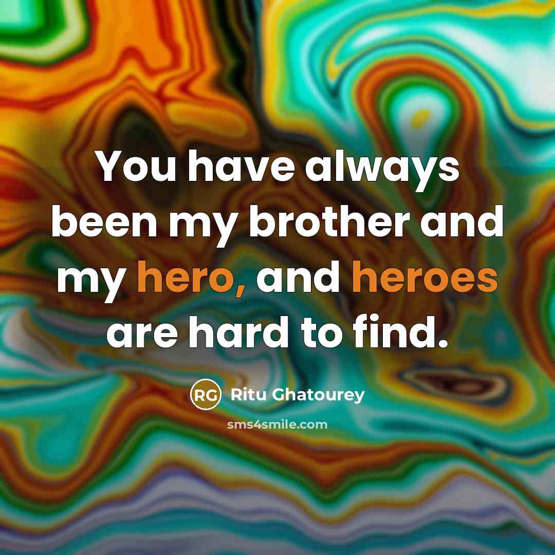 “You have always been my brother and my hero, and…” quote by Ritu Ghatourey