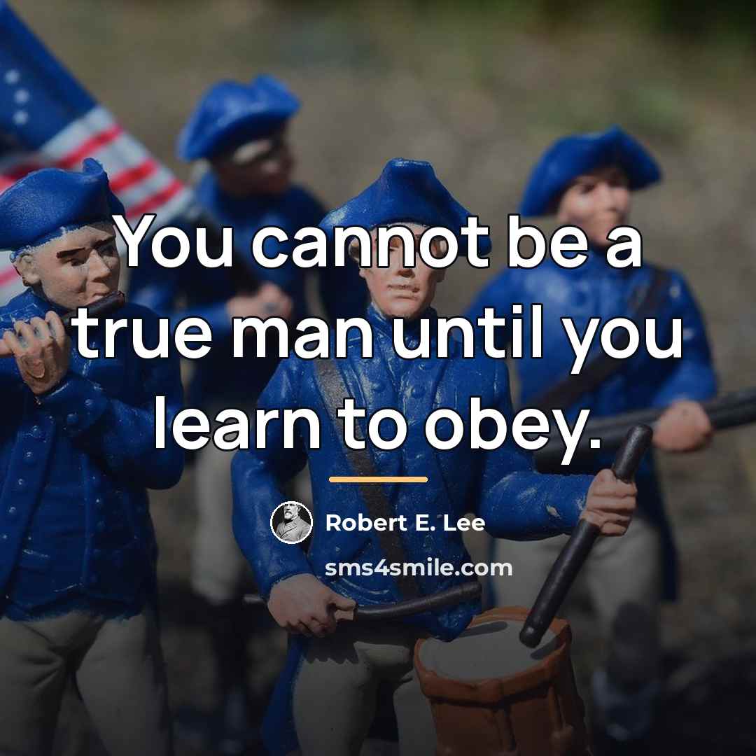 “You cannot be a true man until you learn to…” quote by Robert E. Lee