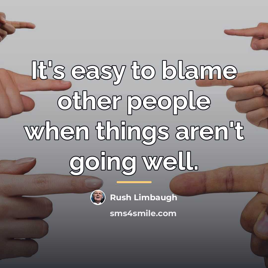 “It's easy to blame other people when things aren't going…” quote by Rush Limbaugh
