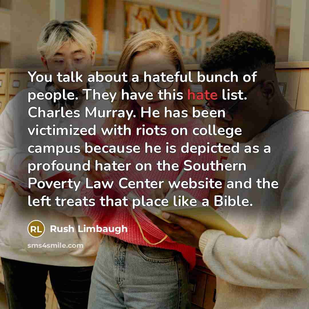 “You talk about a hateful bunch of people. They have…” quote by Rush Limbaugh