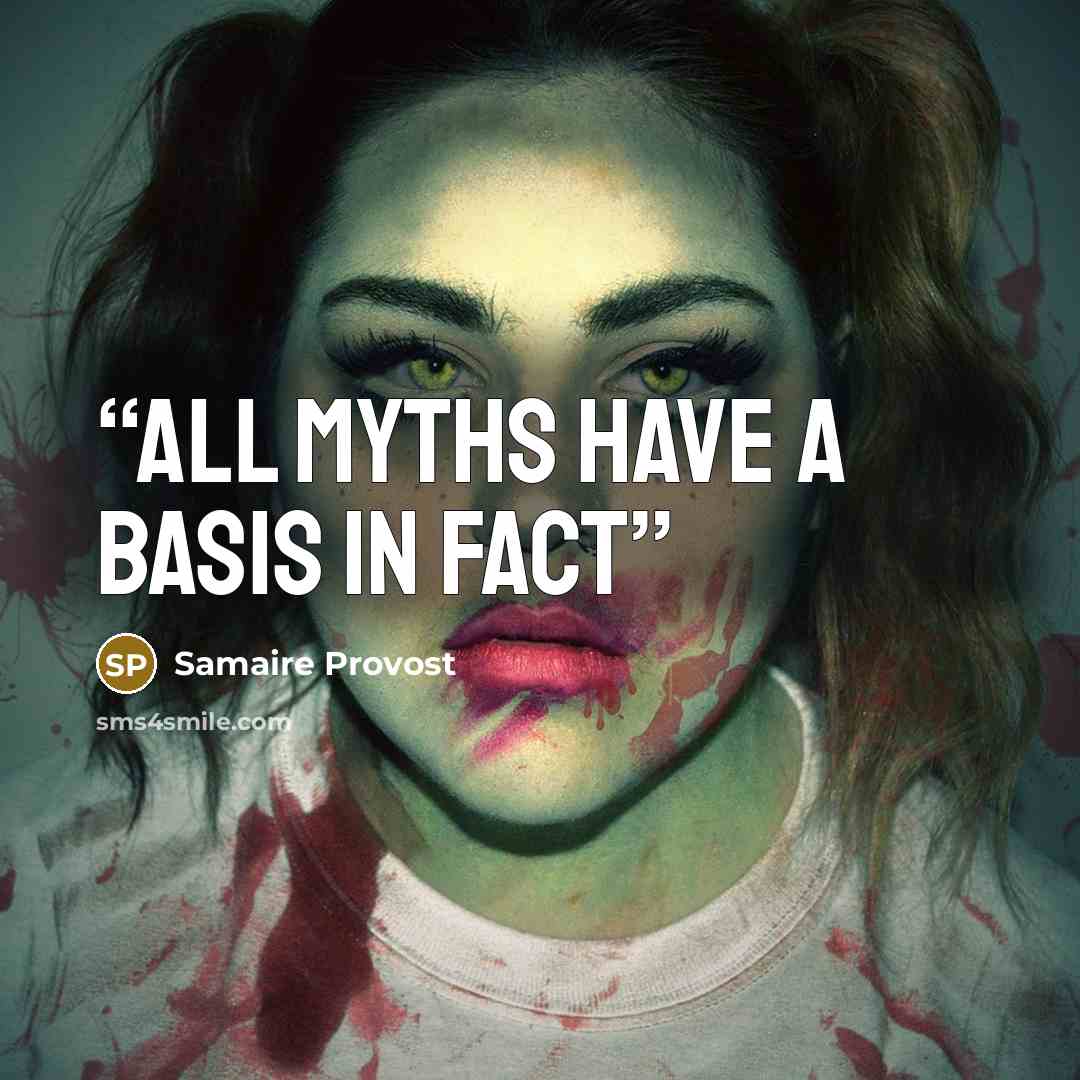 “All myths have a basis in fact” quote by Samaire Provost