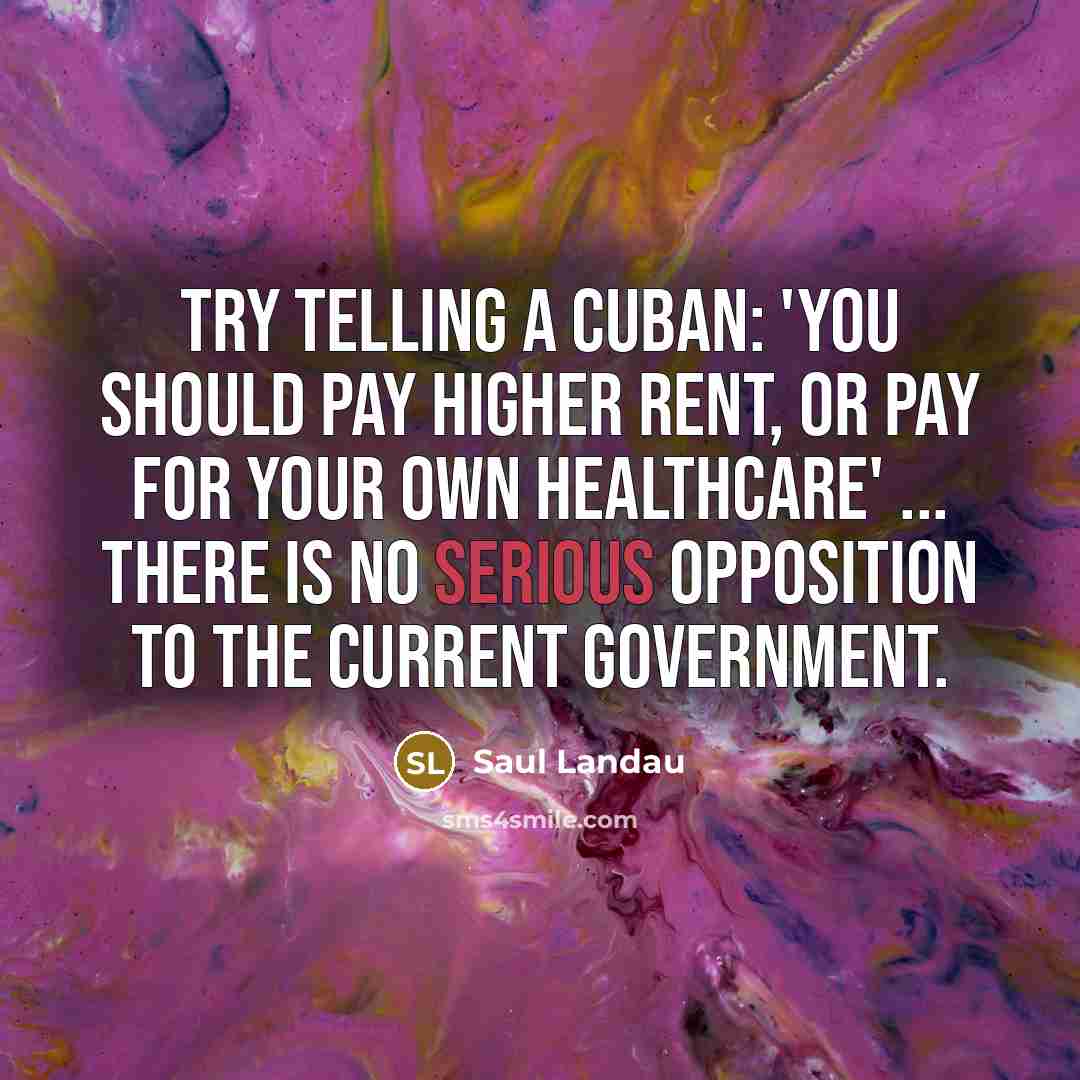 “Try telling a Cuban: 'You should pay higher rent, or…” quote by Saul Landau