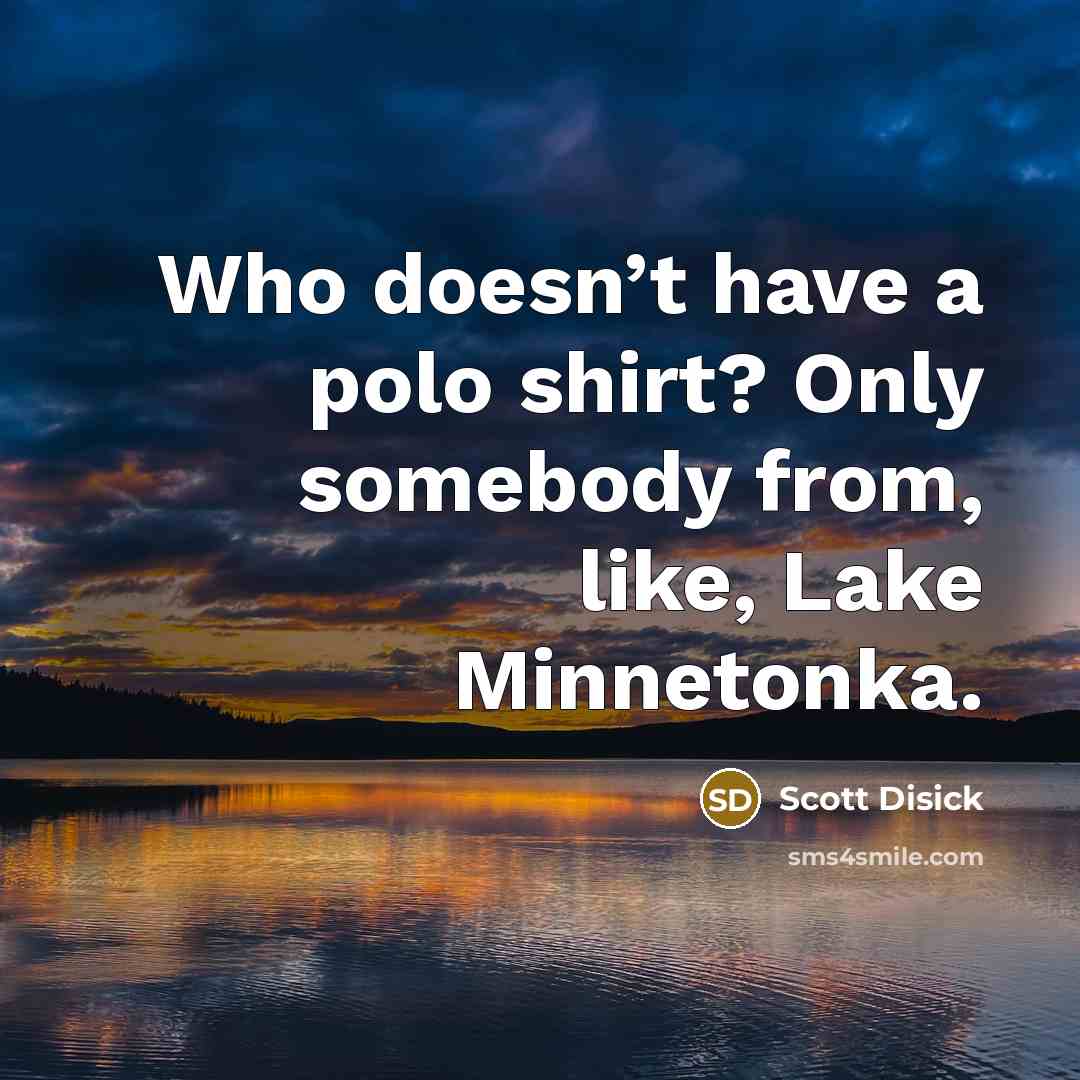 “Who doesn’t have a polo shirt? Only somebody from, like,…” quote by Scott Disick