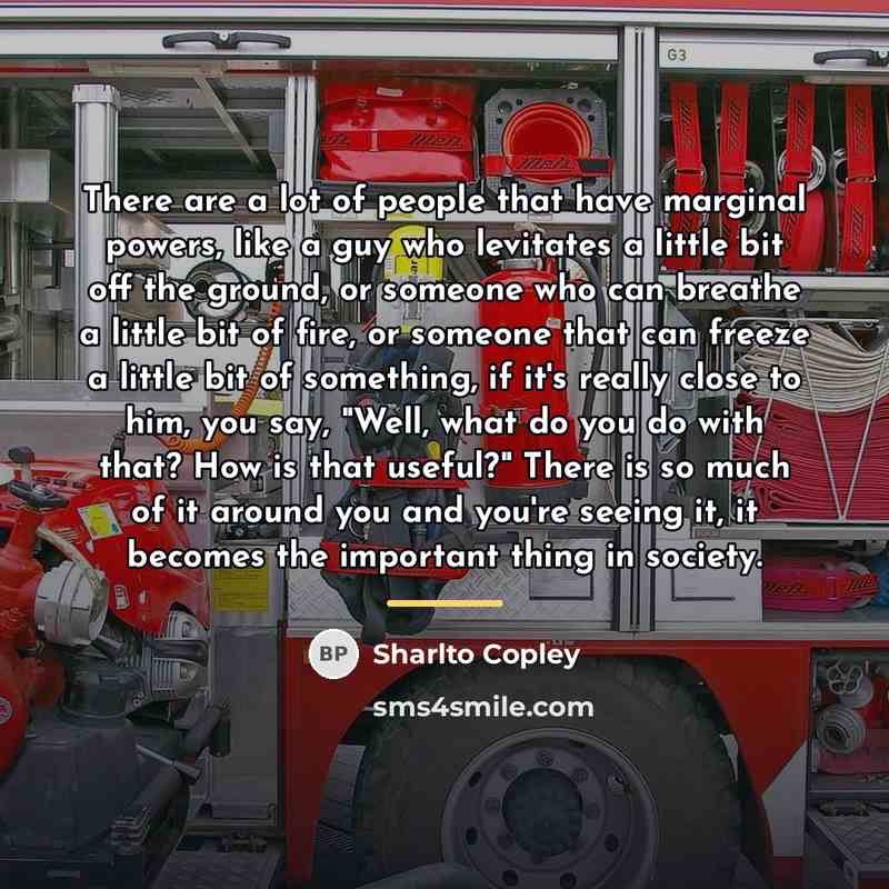 “There are a lot of people that have marginal powers,…” quote by Sharlto Copley