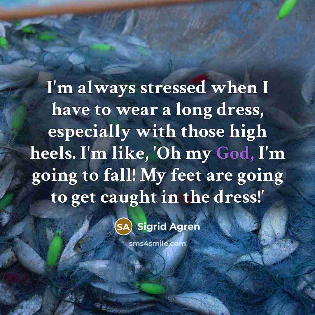 “I'm always stressed when I have to wear a long…” quote by Sigrid Agren