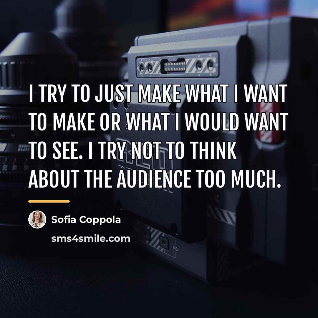 “I try to just make what I want to make…” quote by Sofia Coppola