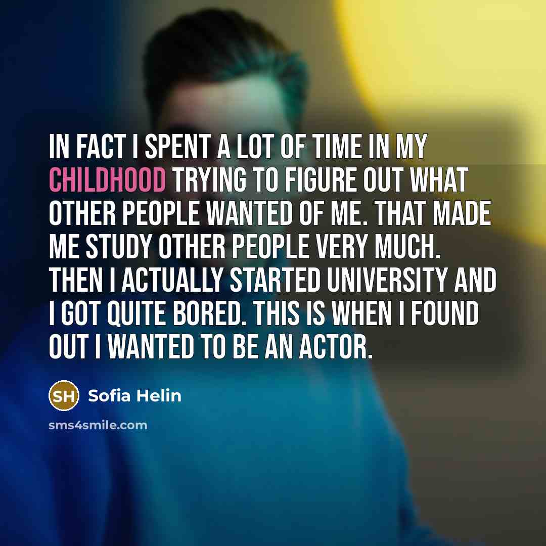 “In fact I spent a lot of time in my…” quote by Sofia Helin