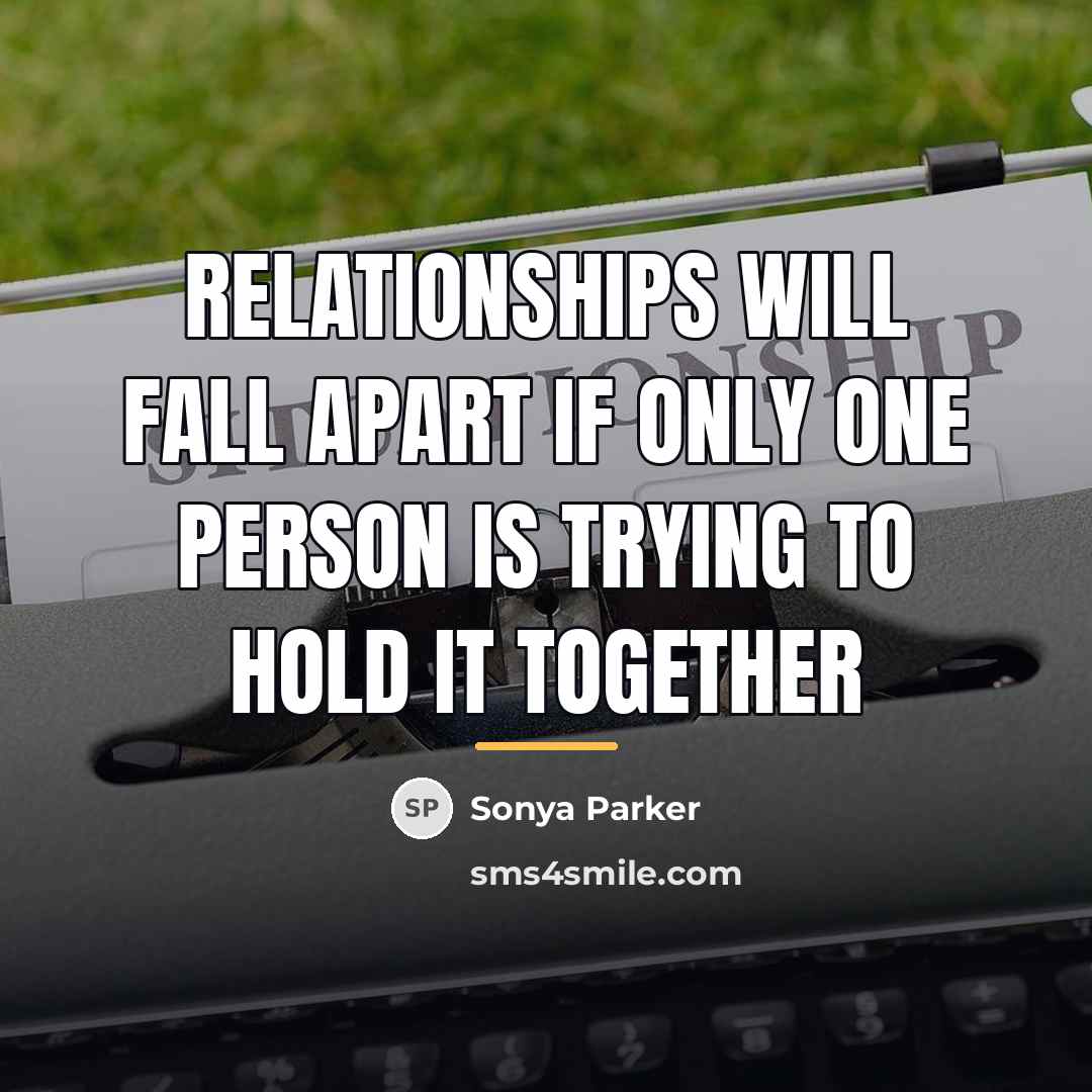 “Relationships will fall apart if only one person is trying…” quote by Sonya Parker
