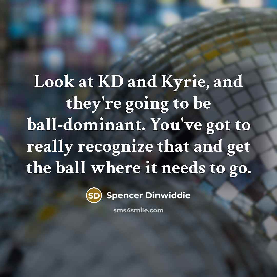 “Look at KD and Kyrie, and they're going to be…” quote by Spencer Dinwiddie