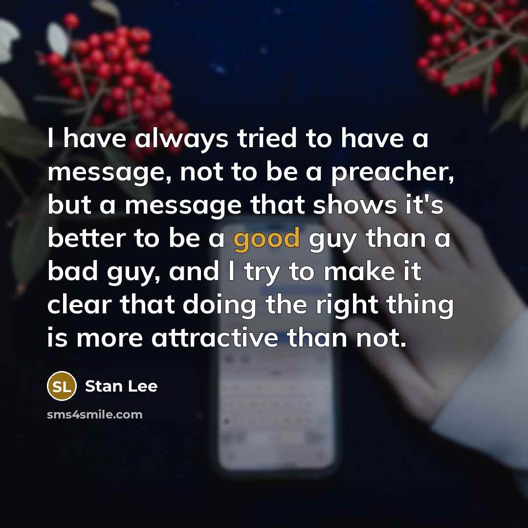 “I have always tried to have a message, not to…” quote by Stan Lee