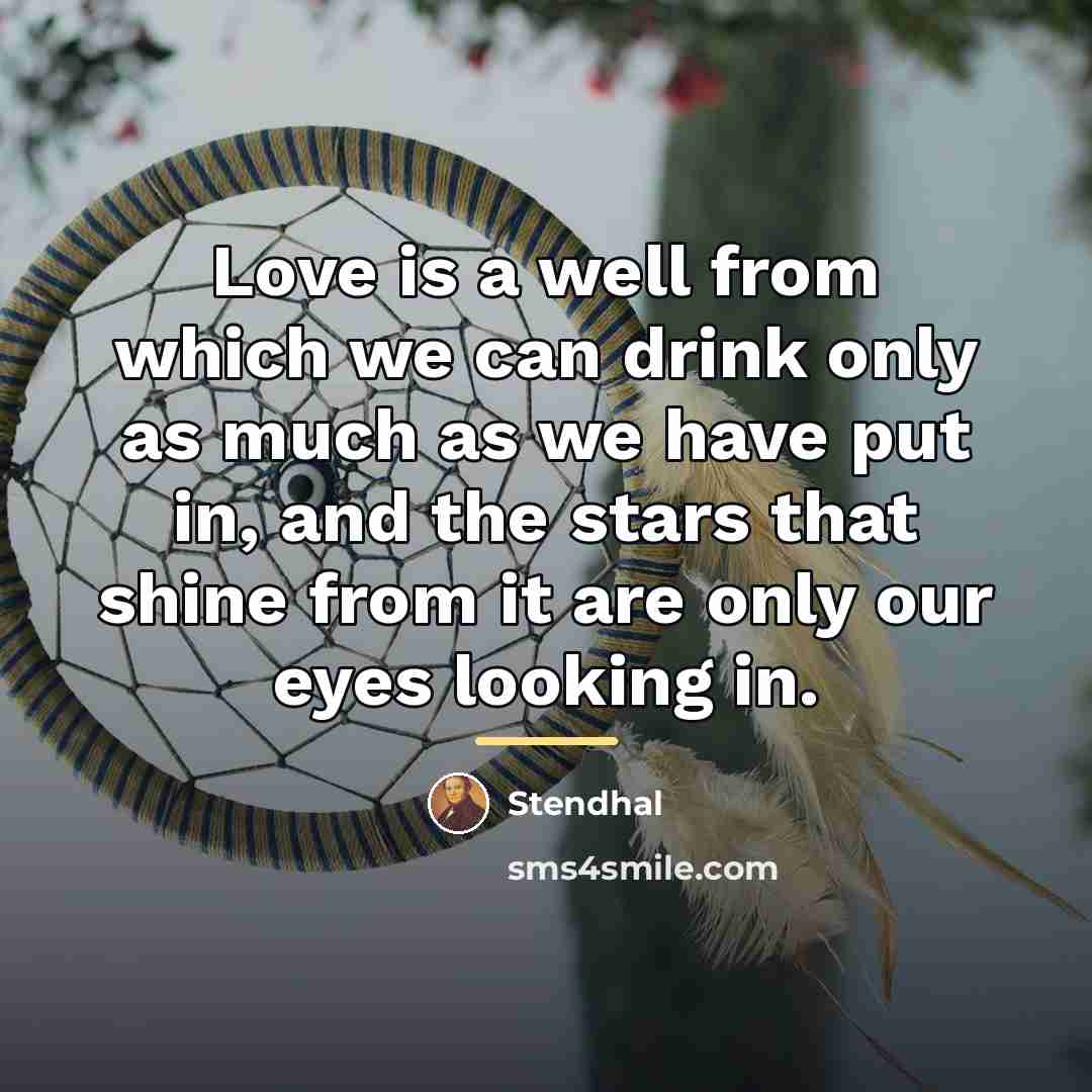 “Love is a well from which we can drink only…” quote by Stendhal