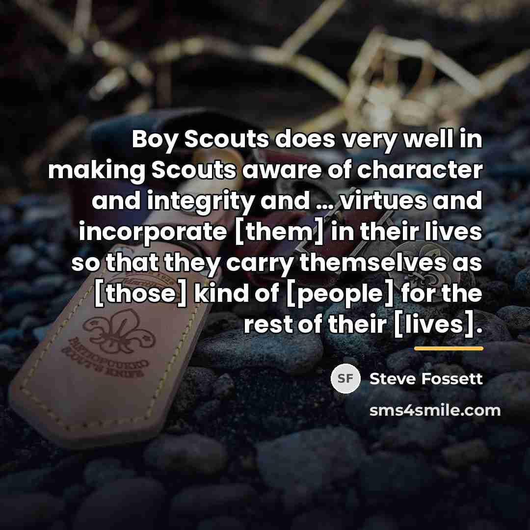“Boy Scouts does very well in making Scouts aware of…” quote by Steve Fossett