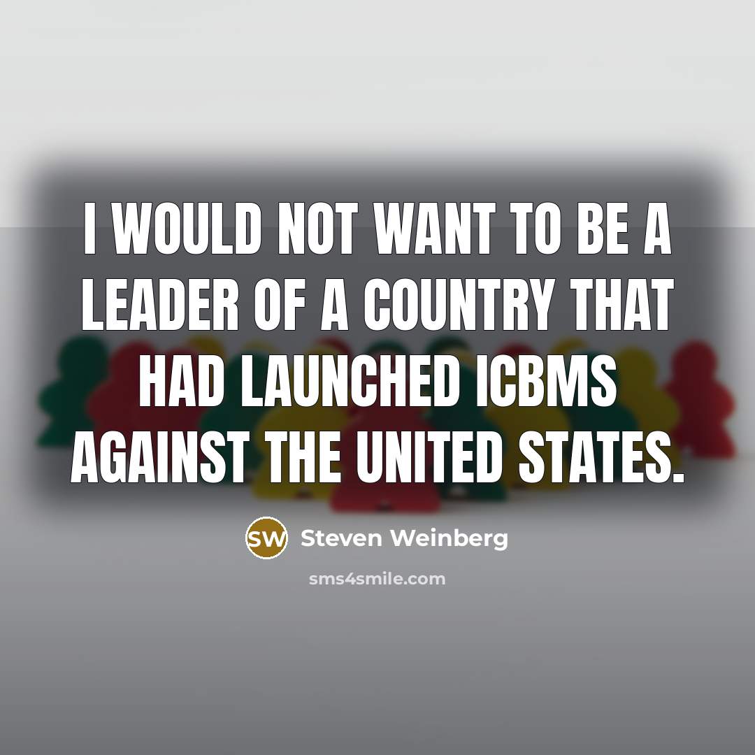 “I would not want to be a leader of a…” quote by Steven Weinberg