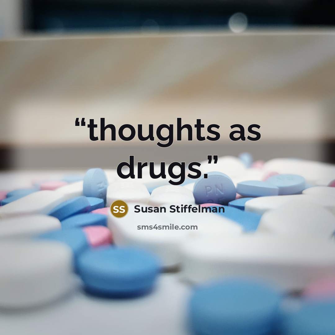 “thoughts as drugs.” quote by Susan Stiffelman
