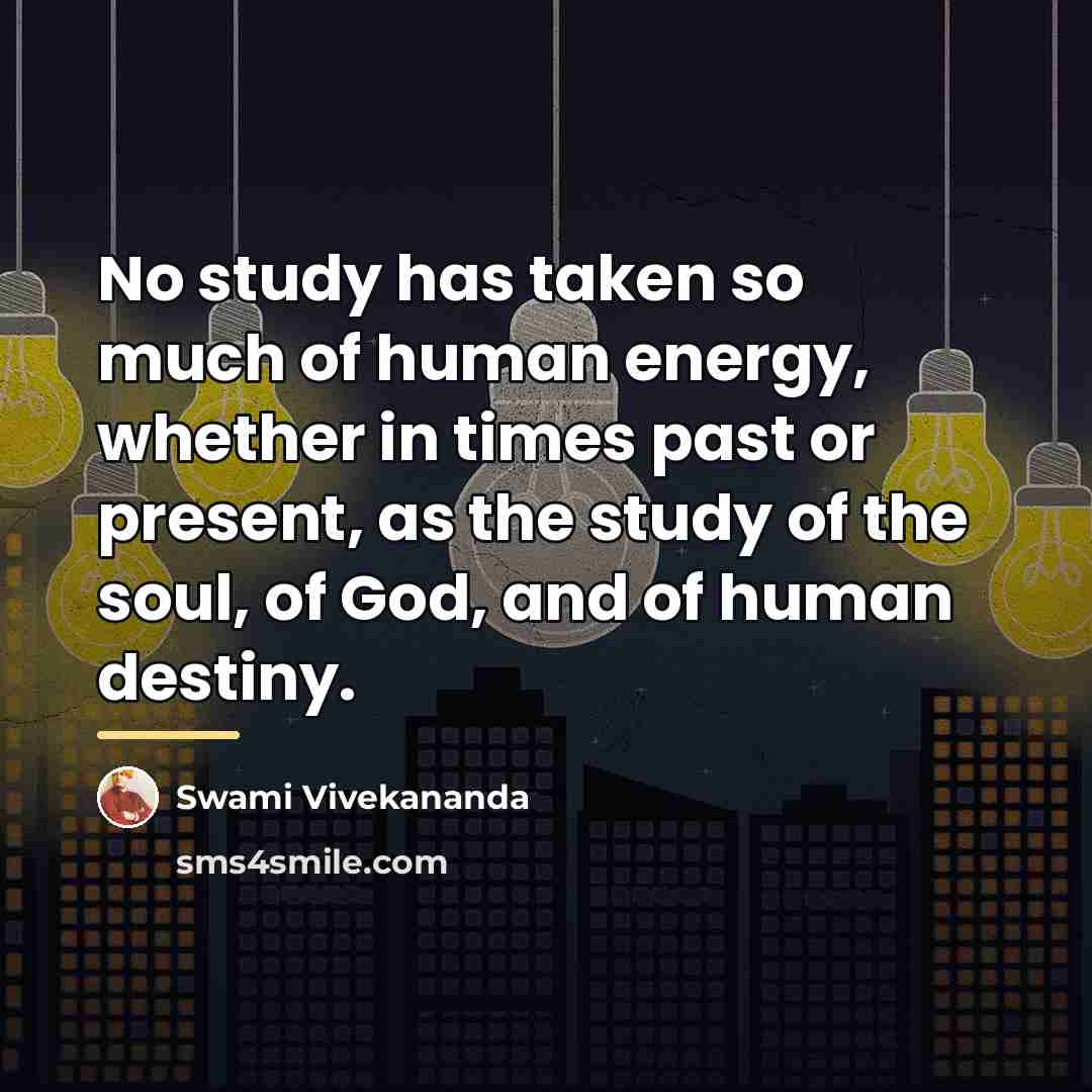 “No study has taken so much of human energy, whether…” quote by Swami Vivekananda