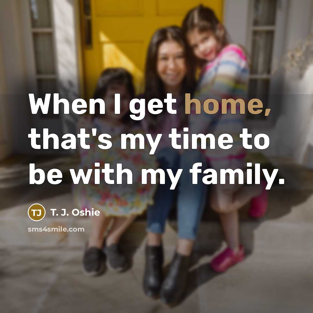 “When I get home, that's my time to be with…” quote by T. J. Oshie