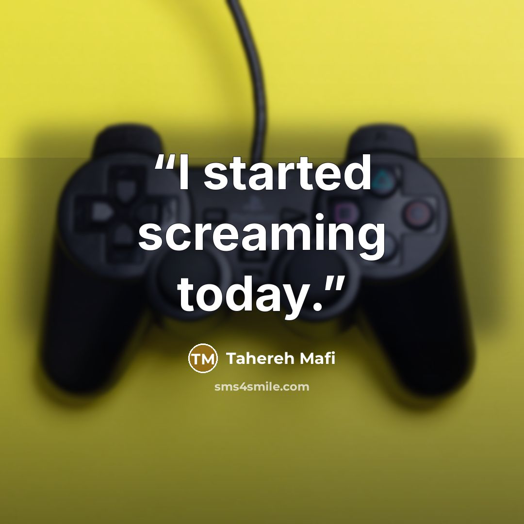“I started screaming today.” quote by Tahereh Mafi