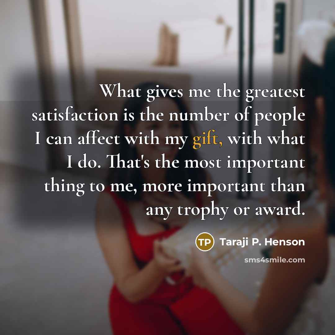 “What gives me the greatest satisfaction is the number of…” quote by Taraji P. Henson