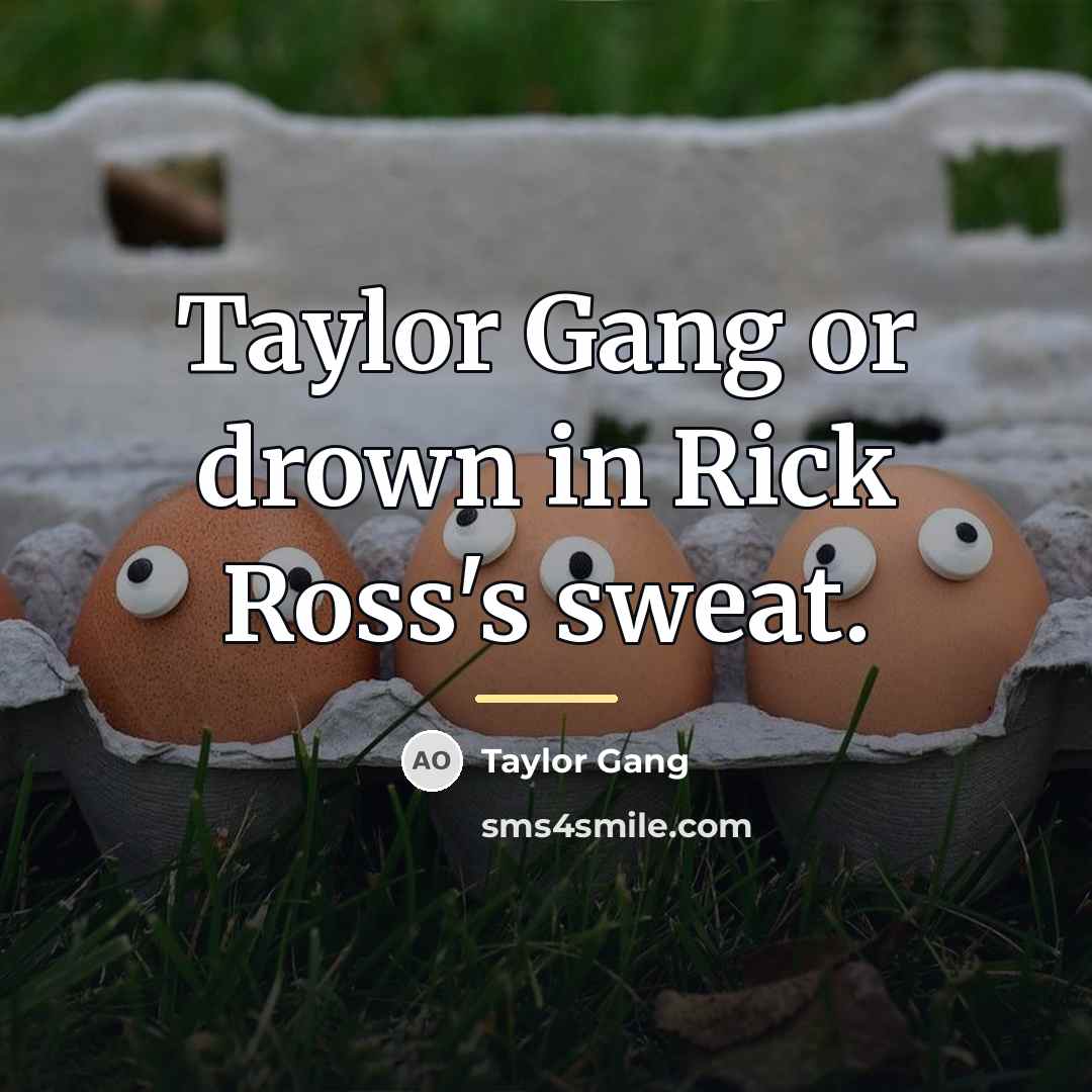 “Taylor Gang or drown in Rick Ross's sweat.…” quote by Taylor Gang