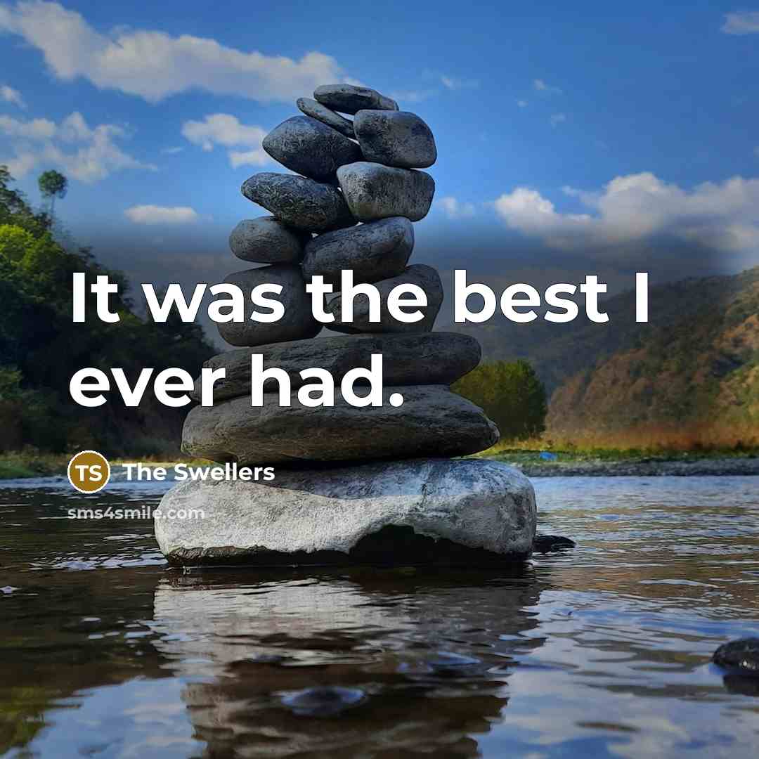 “It was the best I ever had.…” quote by The Swellers