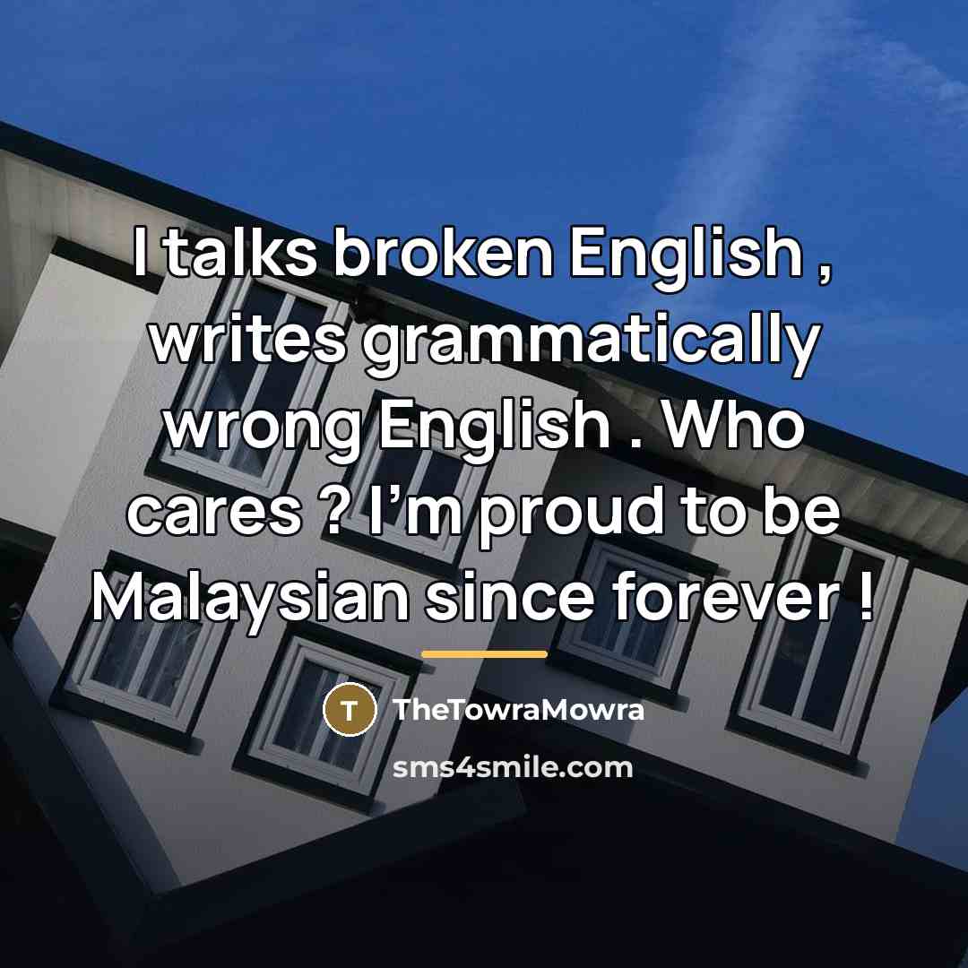 “I talks broken English , writes grammatically wrong English .…” quote by TheTowraMowra