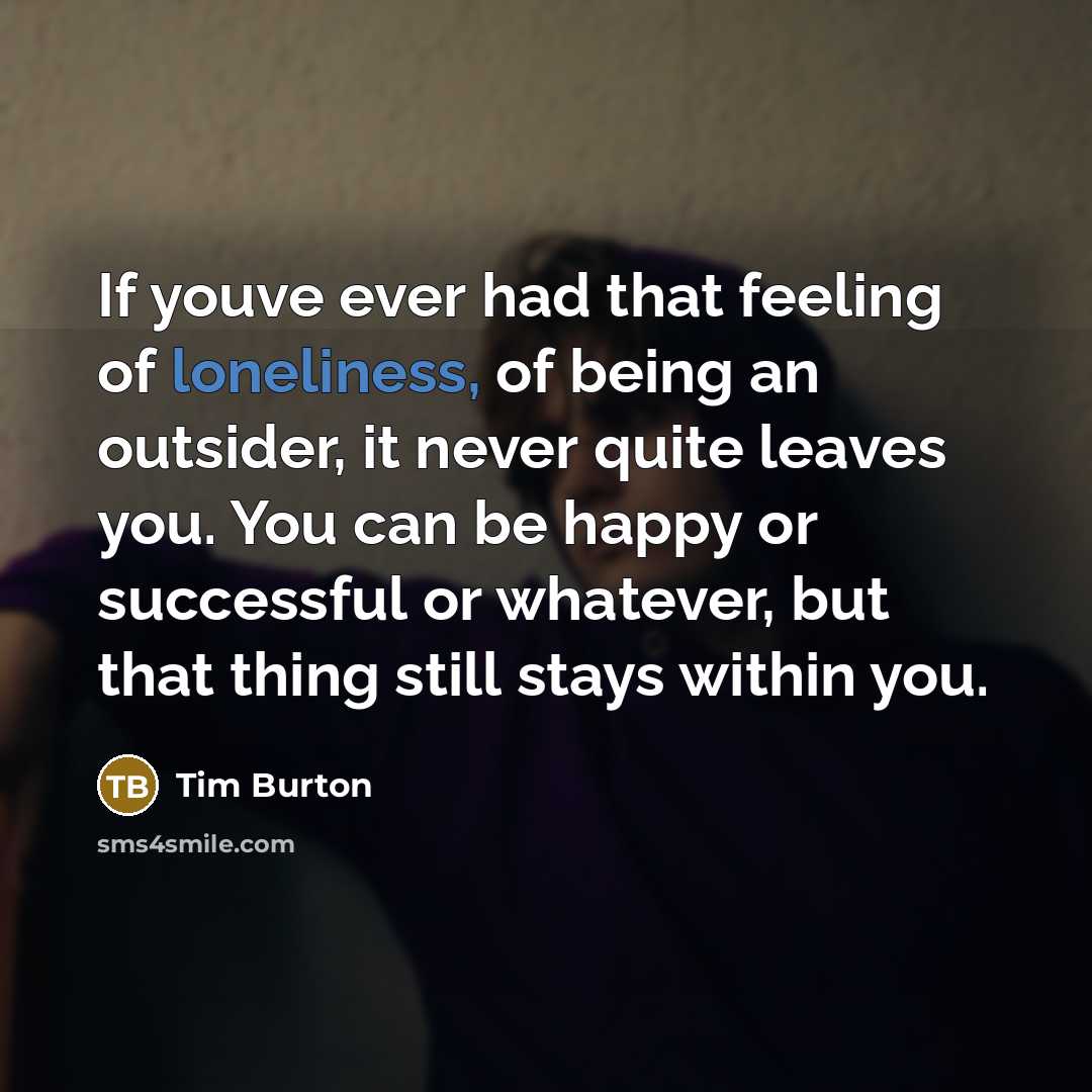 “If youve ever had that feeling of loneliness, of being…” quote by Tim Burton