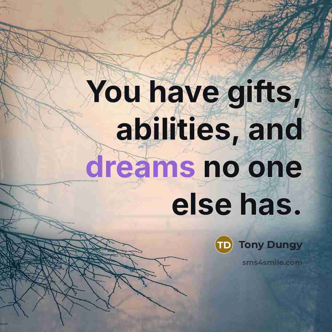 “You have gifts, abilities, and dreams no one else has.…” quote by Tony Dungy