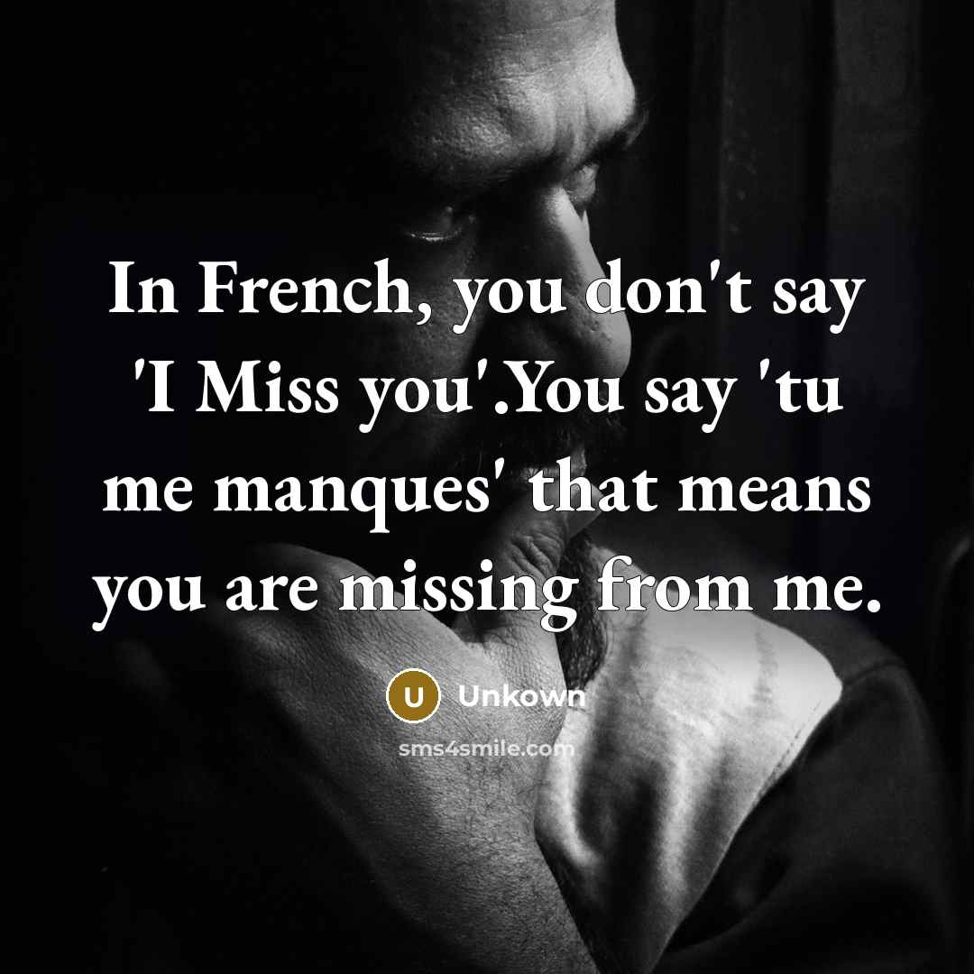 “In French, you don't say 'I Miss you'.You say 'tu…” quote by Unkown
