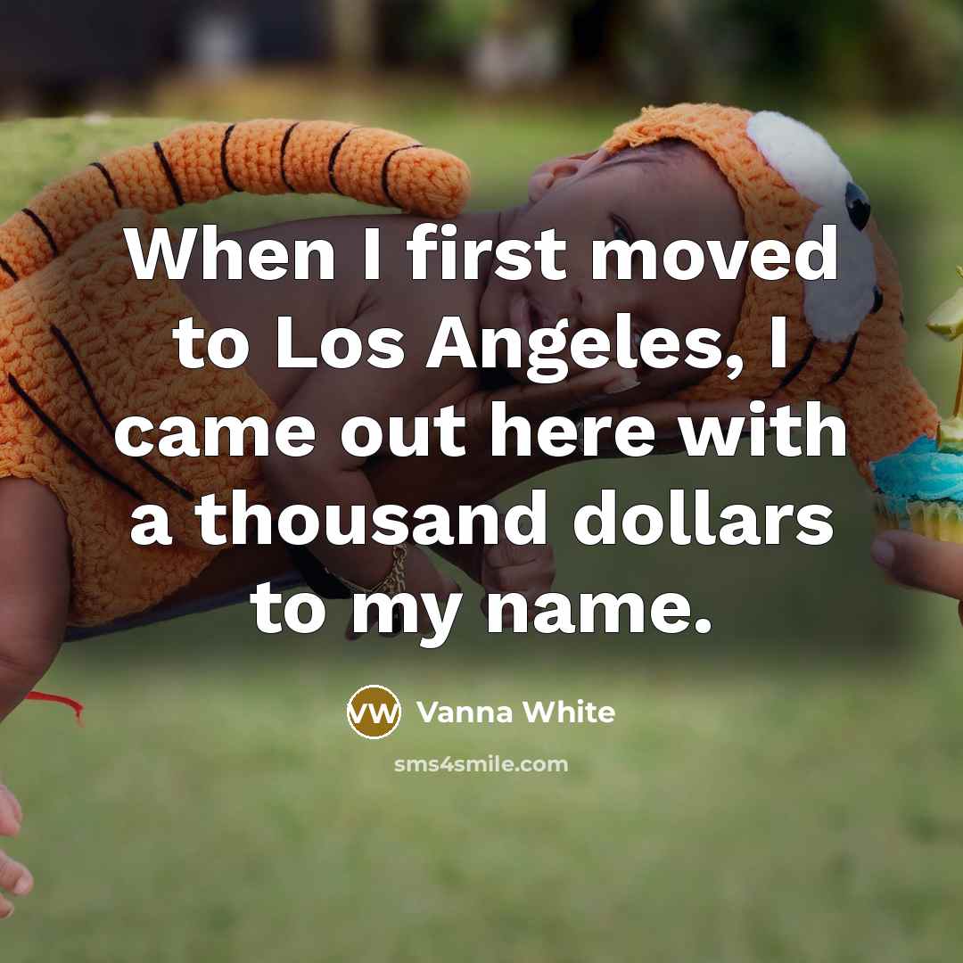 “When I first moved to Los Angeles, I came out…” quote by Vanna White