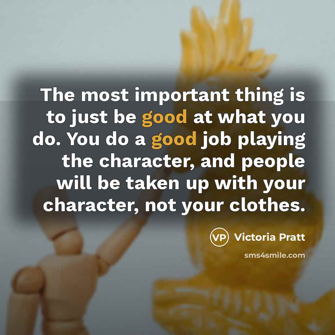 “The most important thing is to just be good at…” quote by Victoria Pratt
