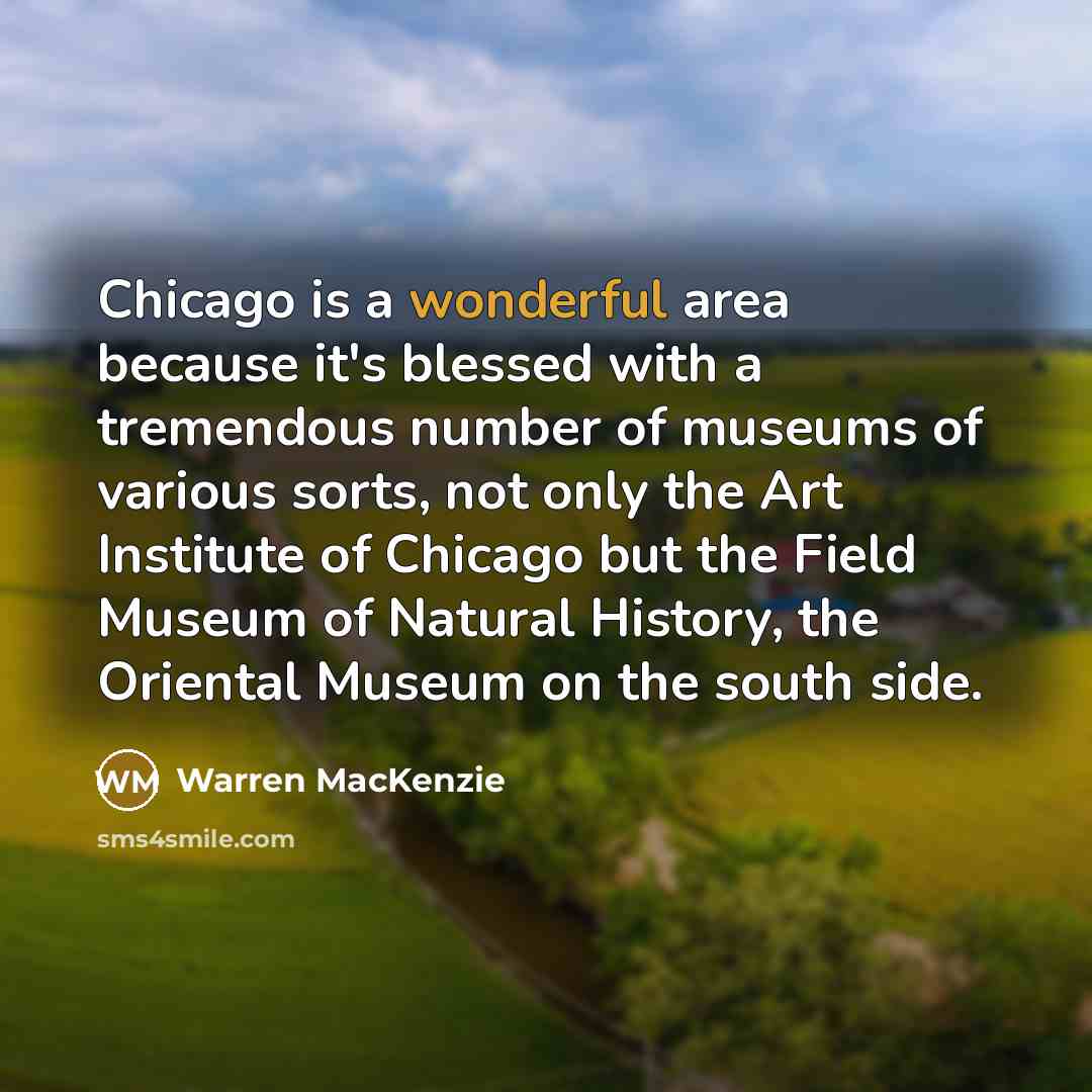 “Chicago is a wonderful area because it's blessed with a…” quote by Warren MacKenzie