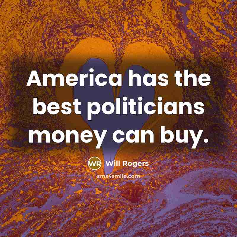 “America has the best politicians money can buy.…” quote by Will Rogers