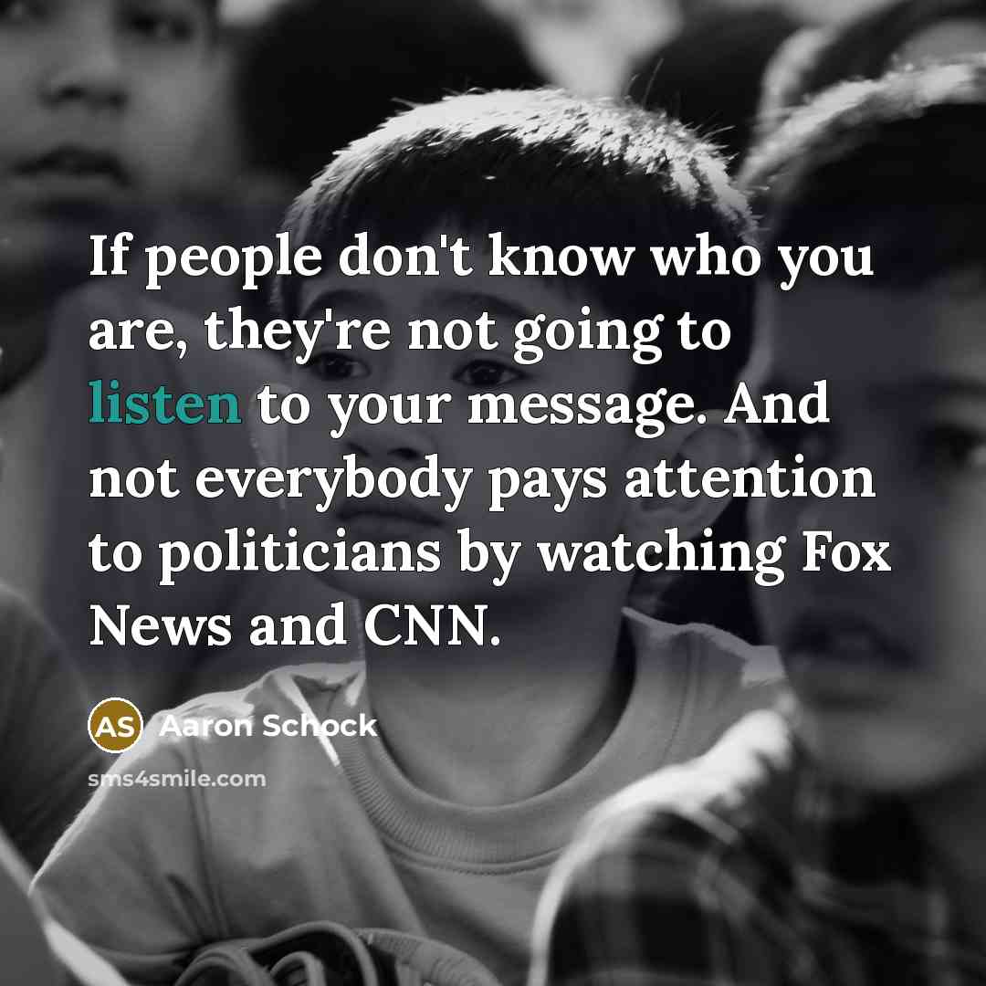 “If people don't know who you are, they're not going…” quote by Aaron Schock