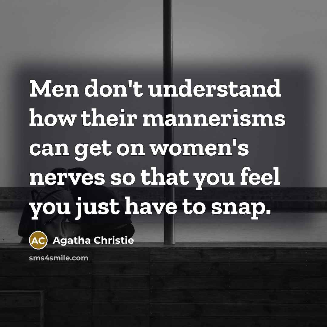 “Men don't understand how their mannerisms can get on women's…” quote by Agatha Christie