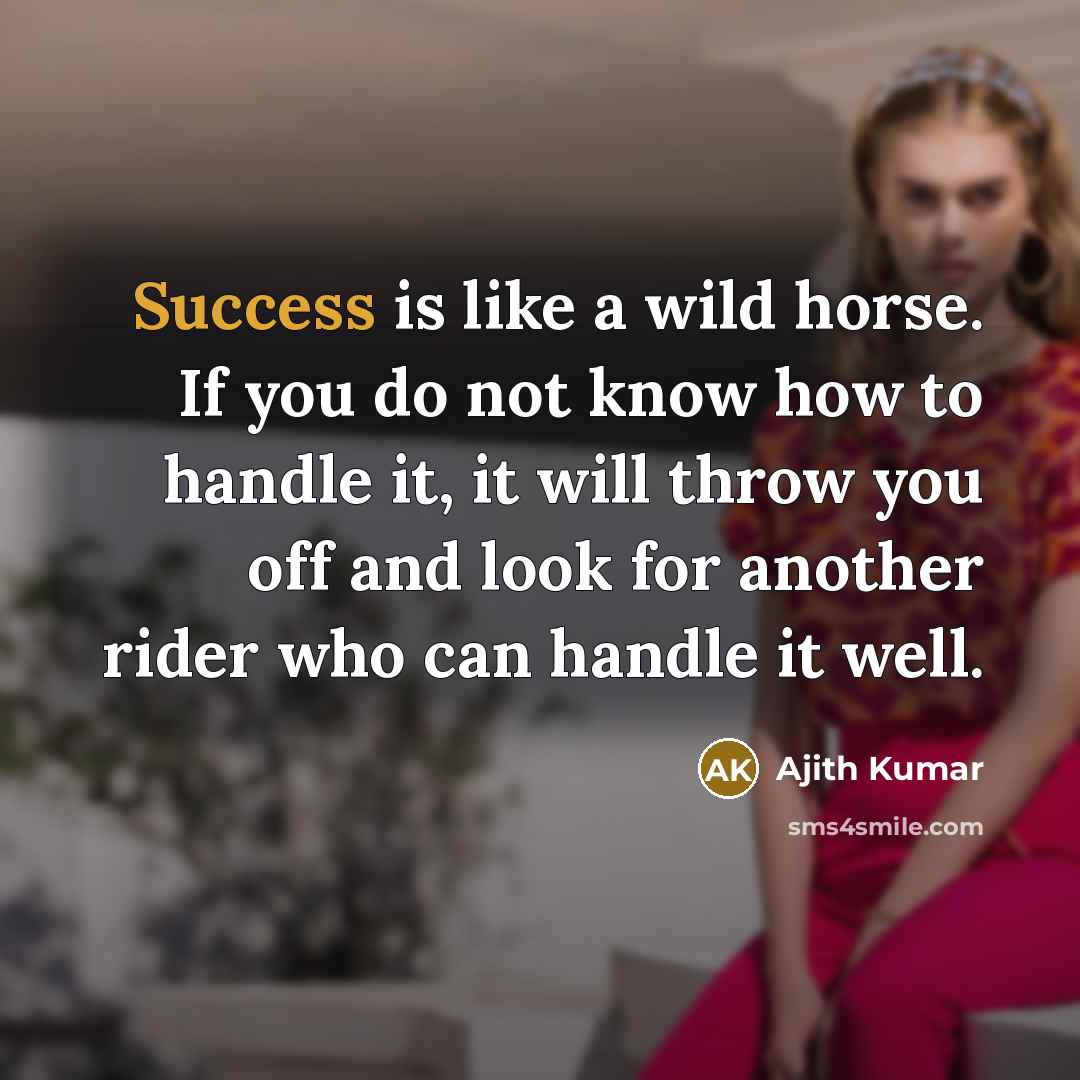 “Success is like a wild horse. If you do not…” quote by Ajith Kumar