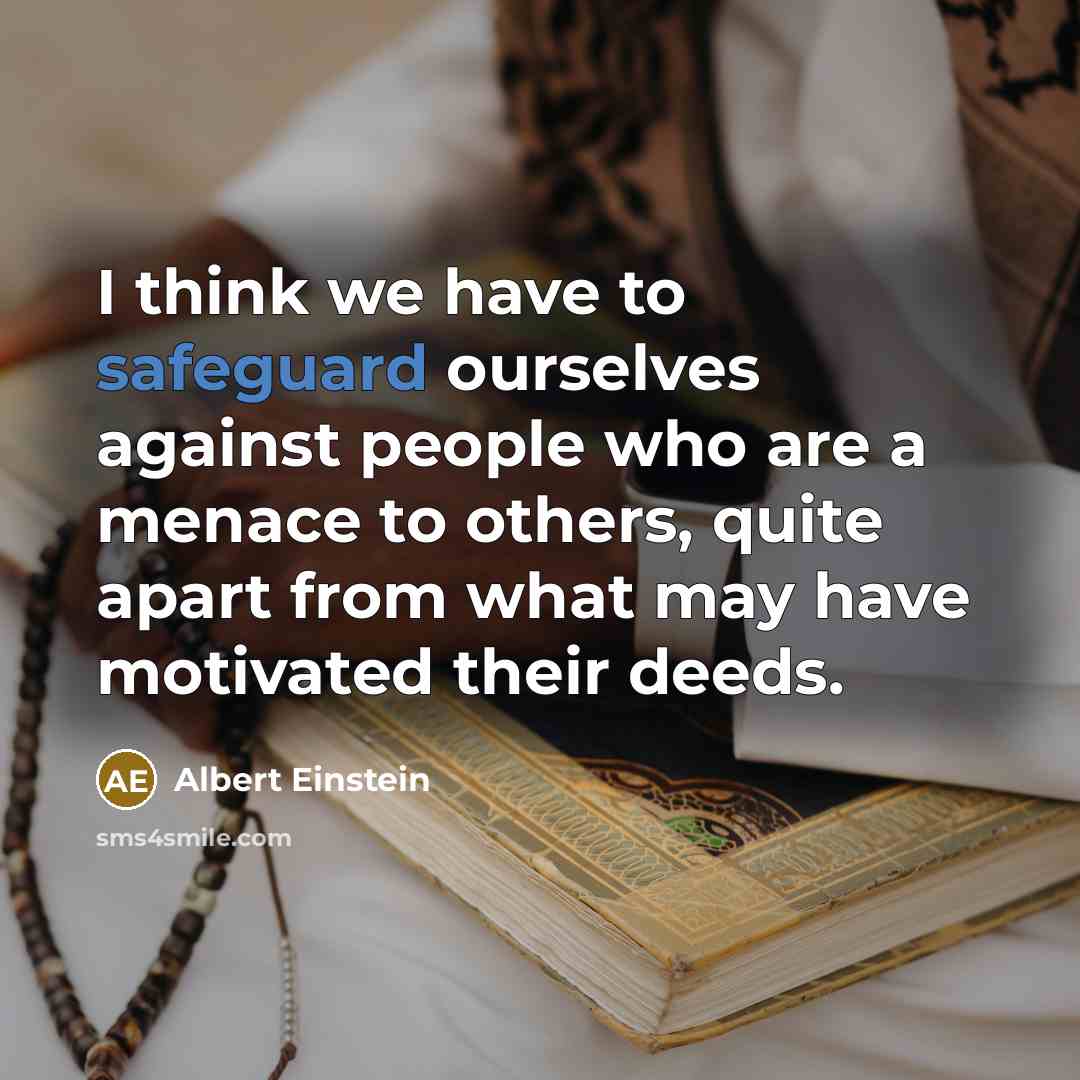 “I think we have to safeguard ourselves against people who…” quote by Albert Einstein