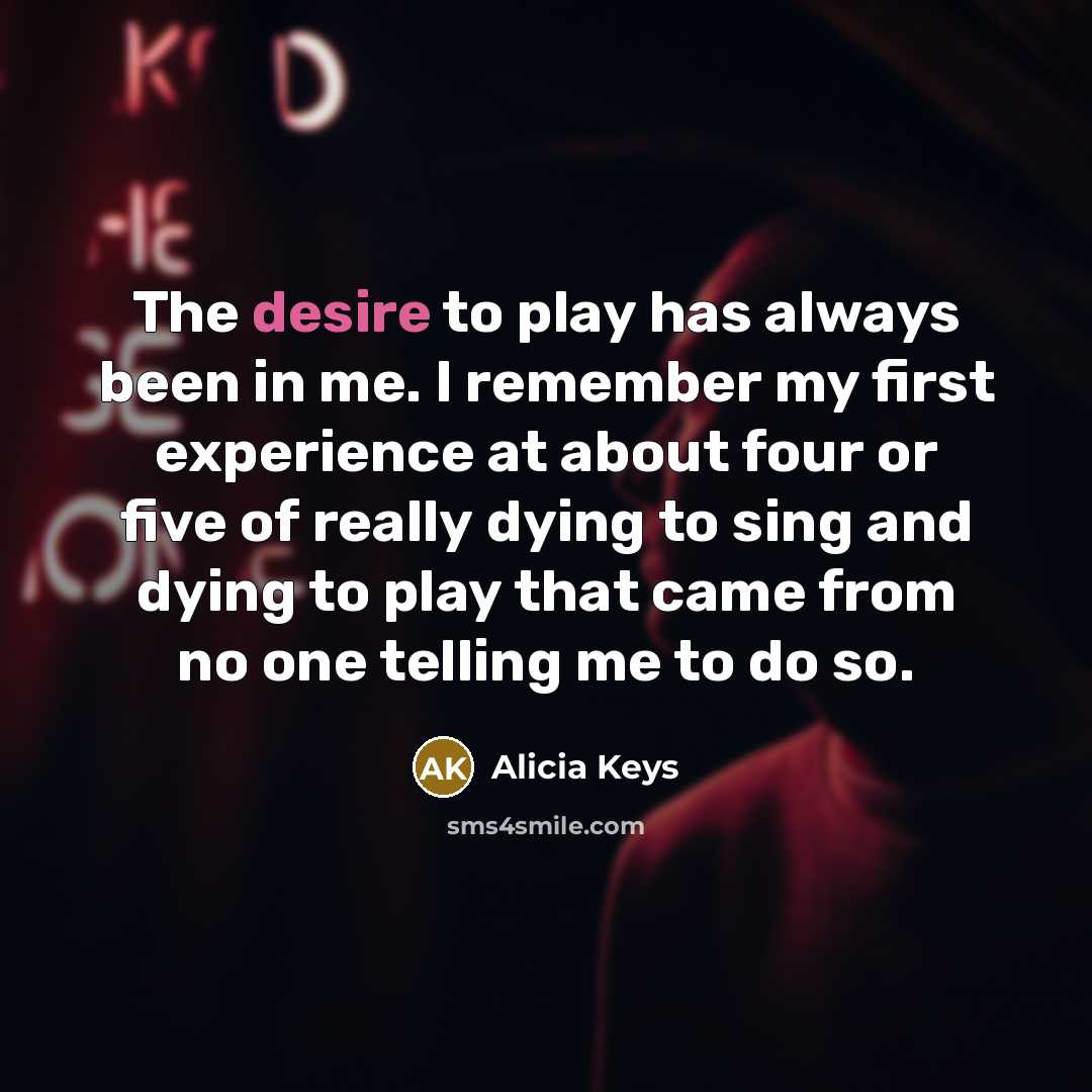 “The desire to play has always been in me. I…” quote by Alicia Keys