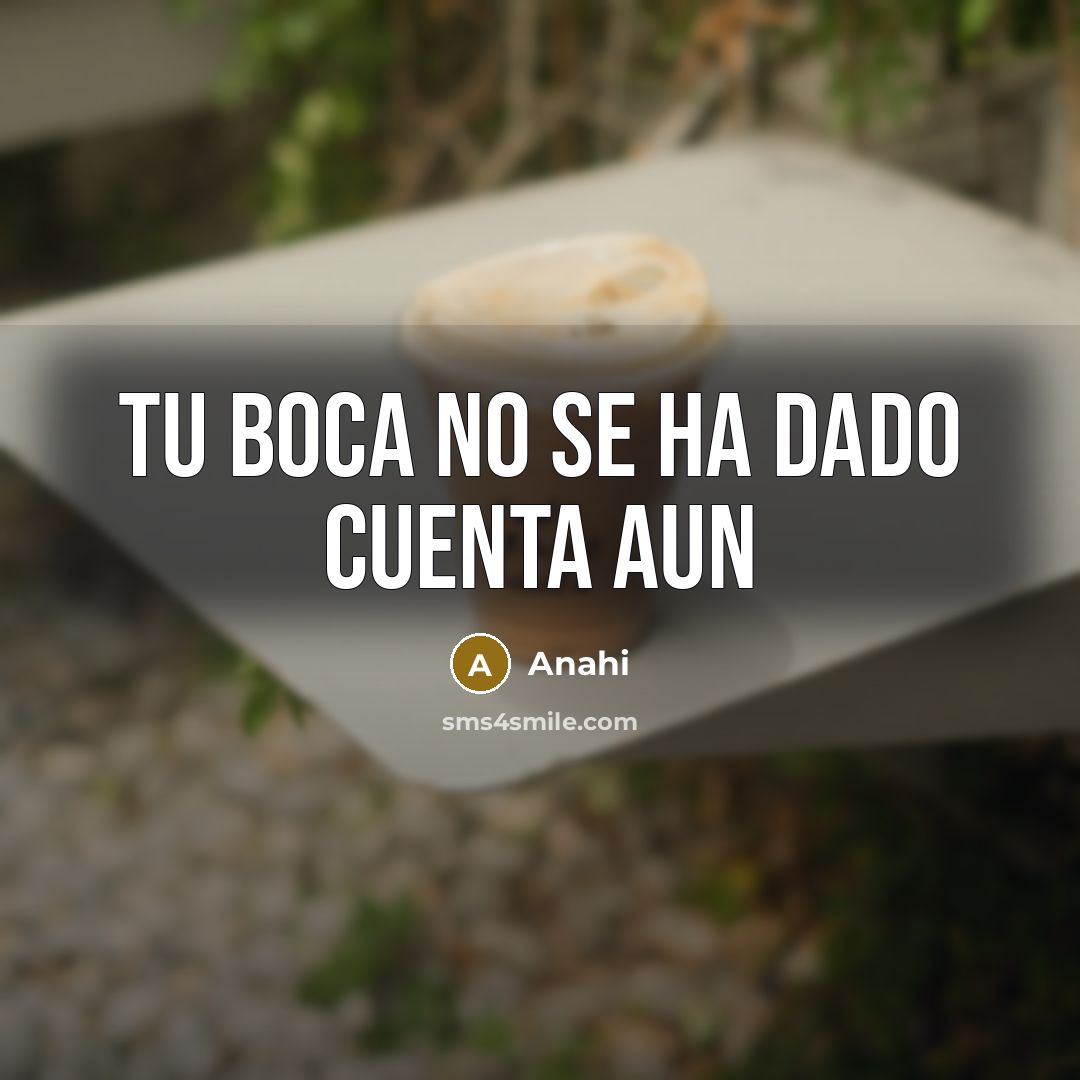 “Tu boca no se ha dado cuenta aun” quote by Anahi