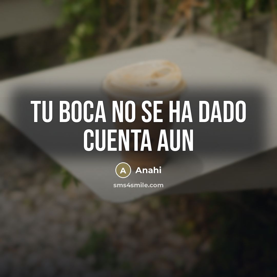 “Tu boca no se ha dado cuenta aun…” quote by Anahi