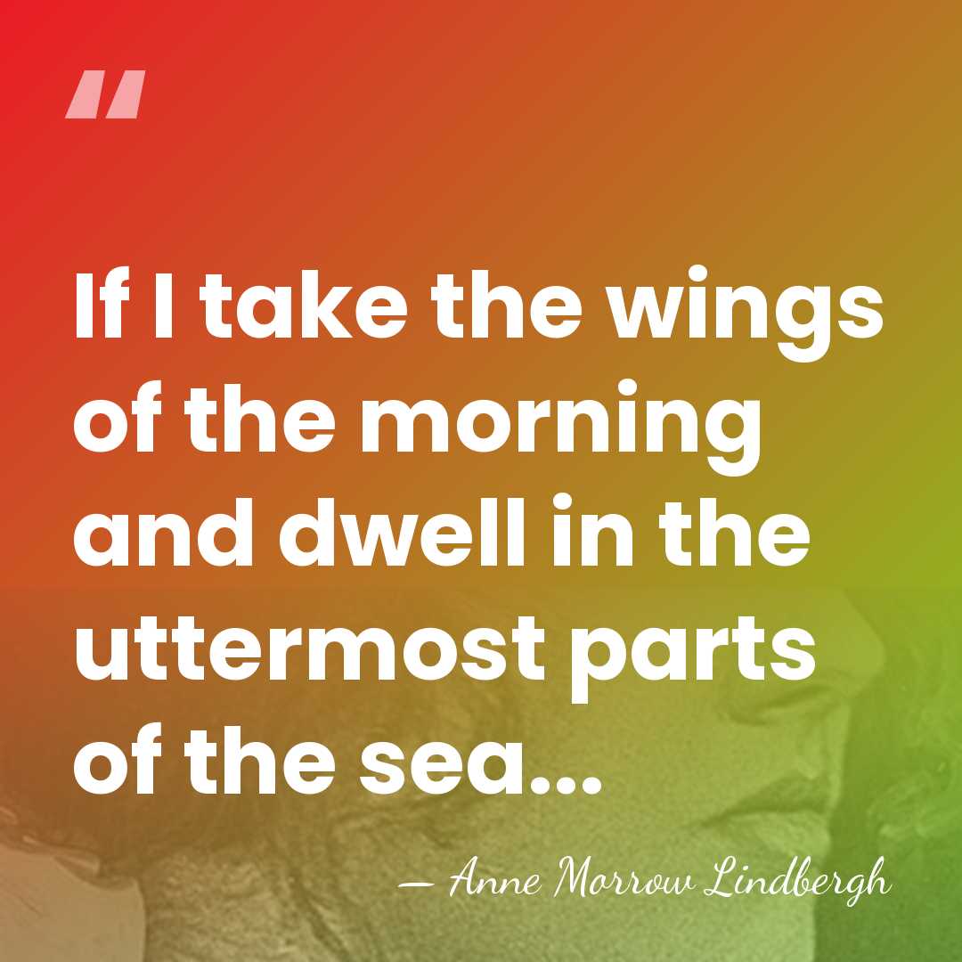 If I take the wings of the morning and dwell in the&hellip; - Anne Morrow Lindbergh