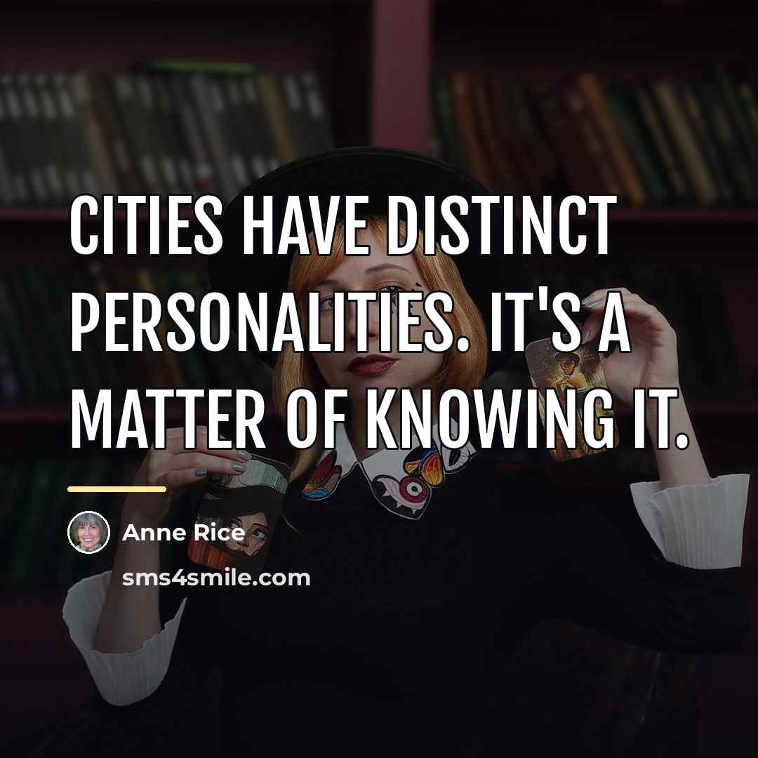 “Cities have distinct personalities. It's a matter of knowing it.…” quote by Anne Rice