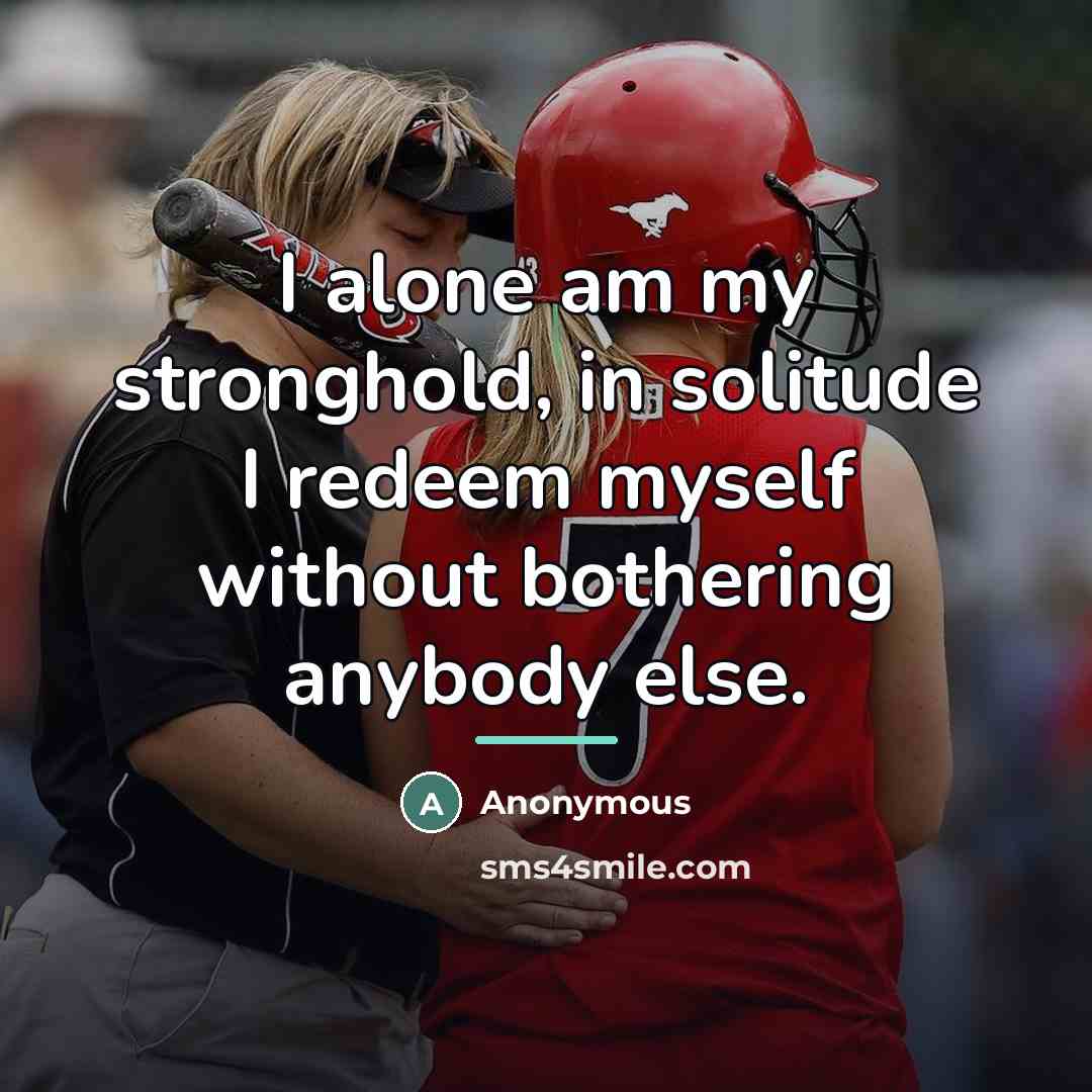“I alone am my stronghold, in solitude I redeem myself…” quote by Anonymous