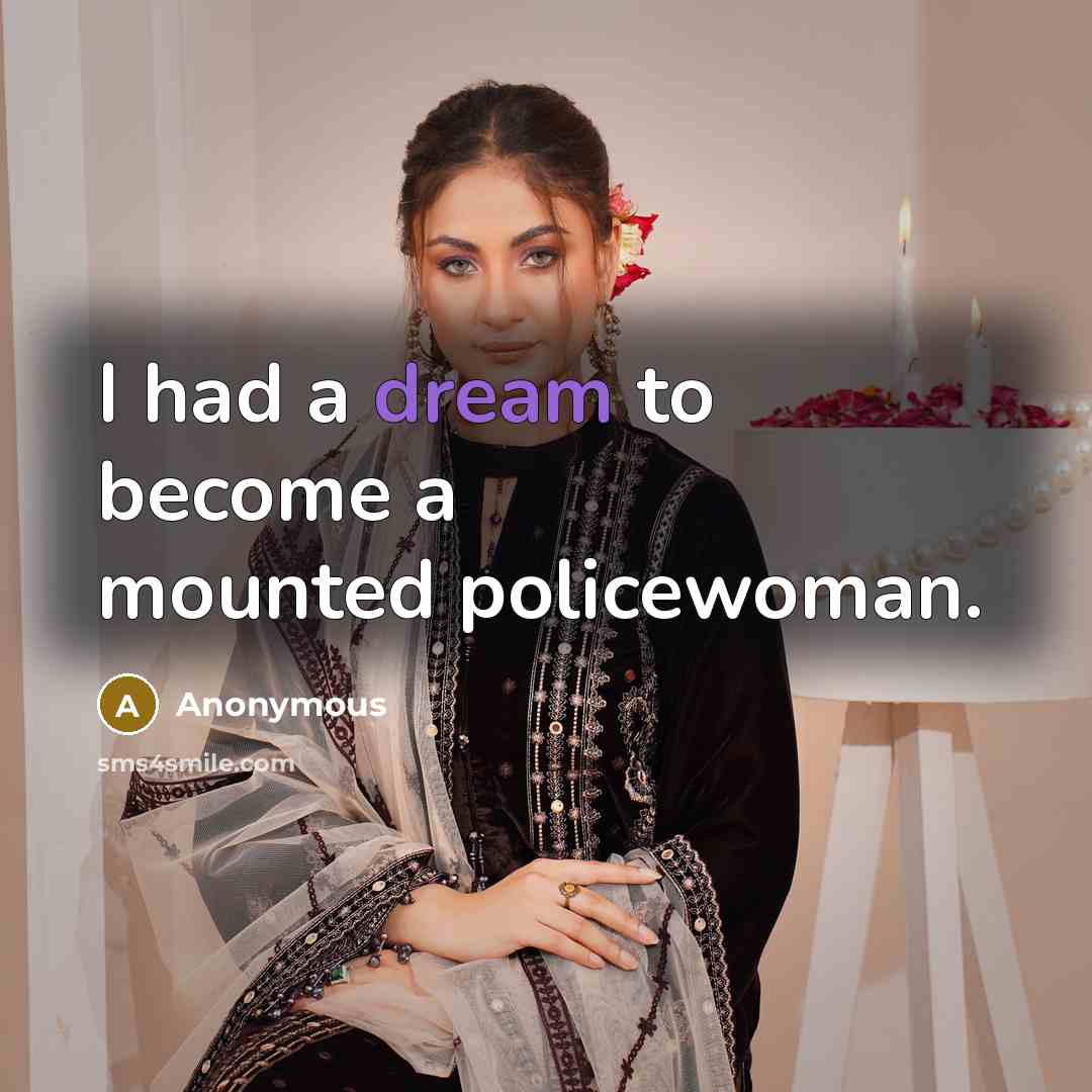 “I had a dream to become a mounted policewoman.…” quote by Anonymous