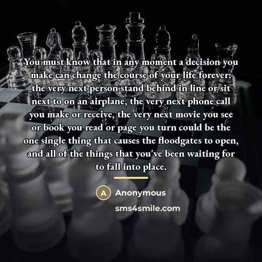 “You must know that in any moment a decision you…” quote by Anonymous