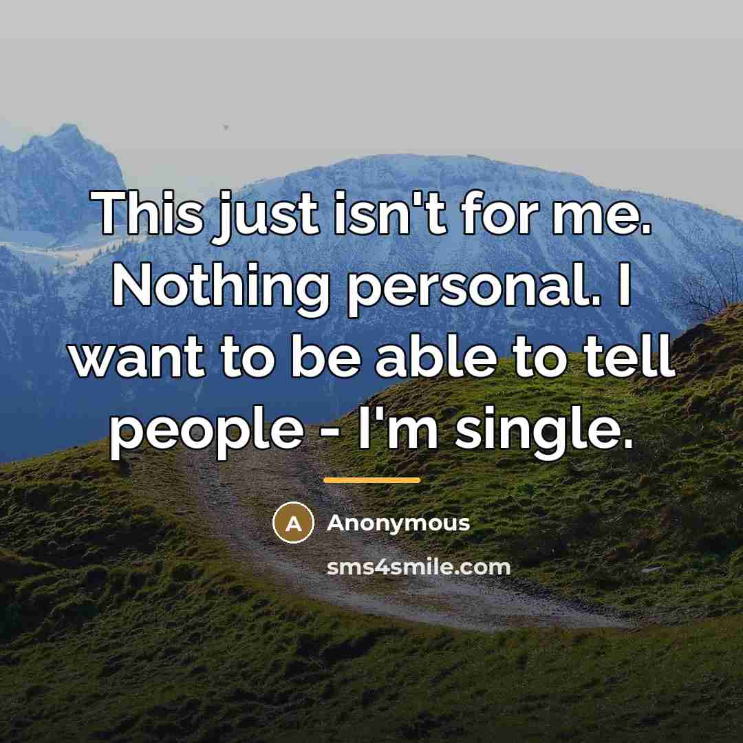 “This just isn't for me. Nothing personal. I want to…” quote by Anonymous