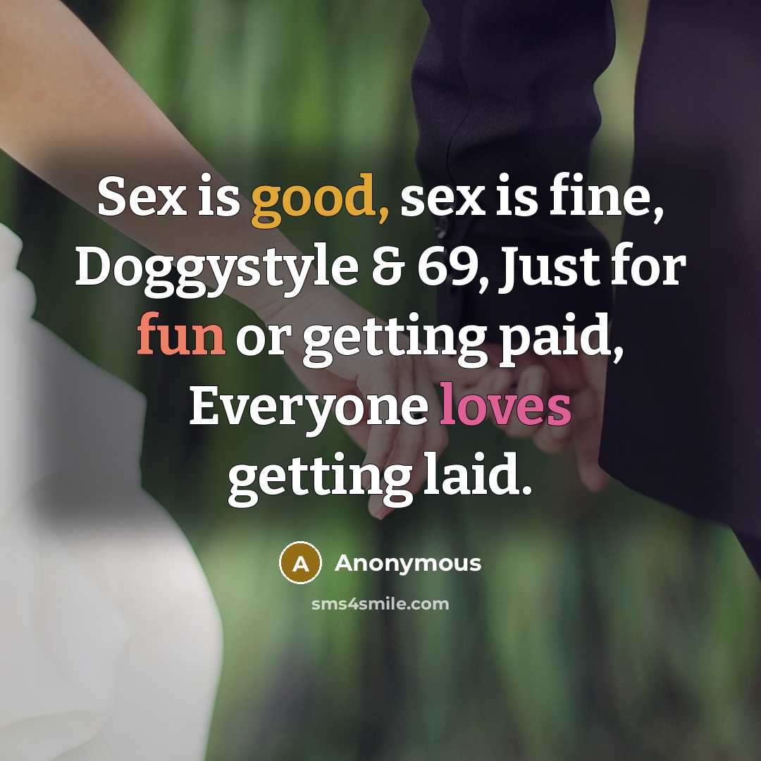 “Sex is good, sex is fine, Doggystyle & 69, Just…” quote by Anonymous