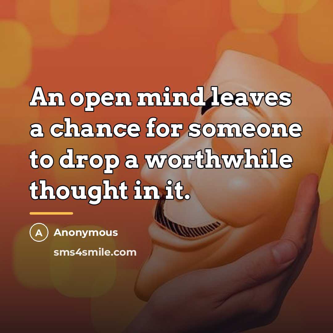 “An open mind leaves a chance for someone to drop…” quote by Anonymous