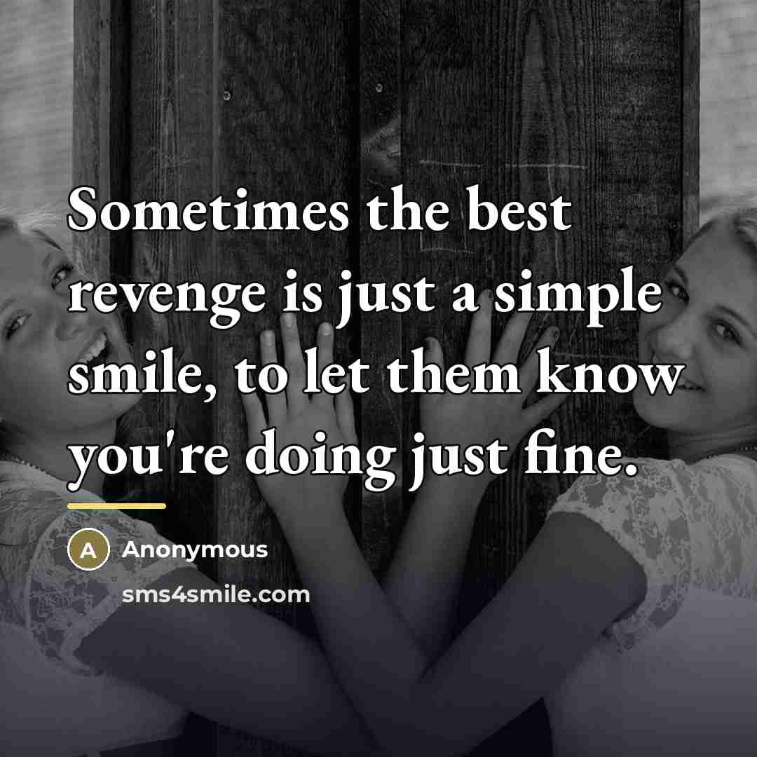 “Sometimes the best revenge is just a simple smile, to…” quote by Anonymous
