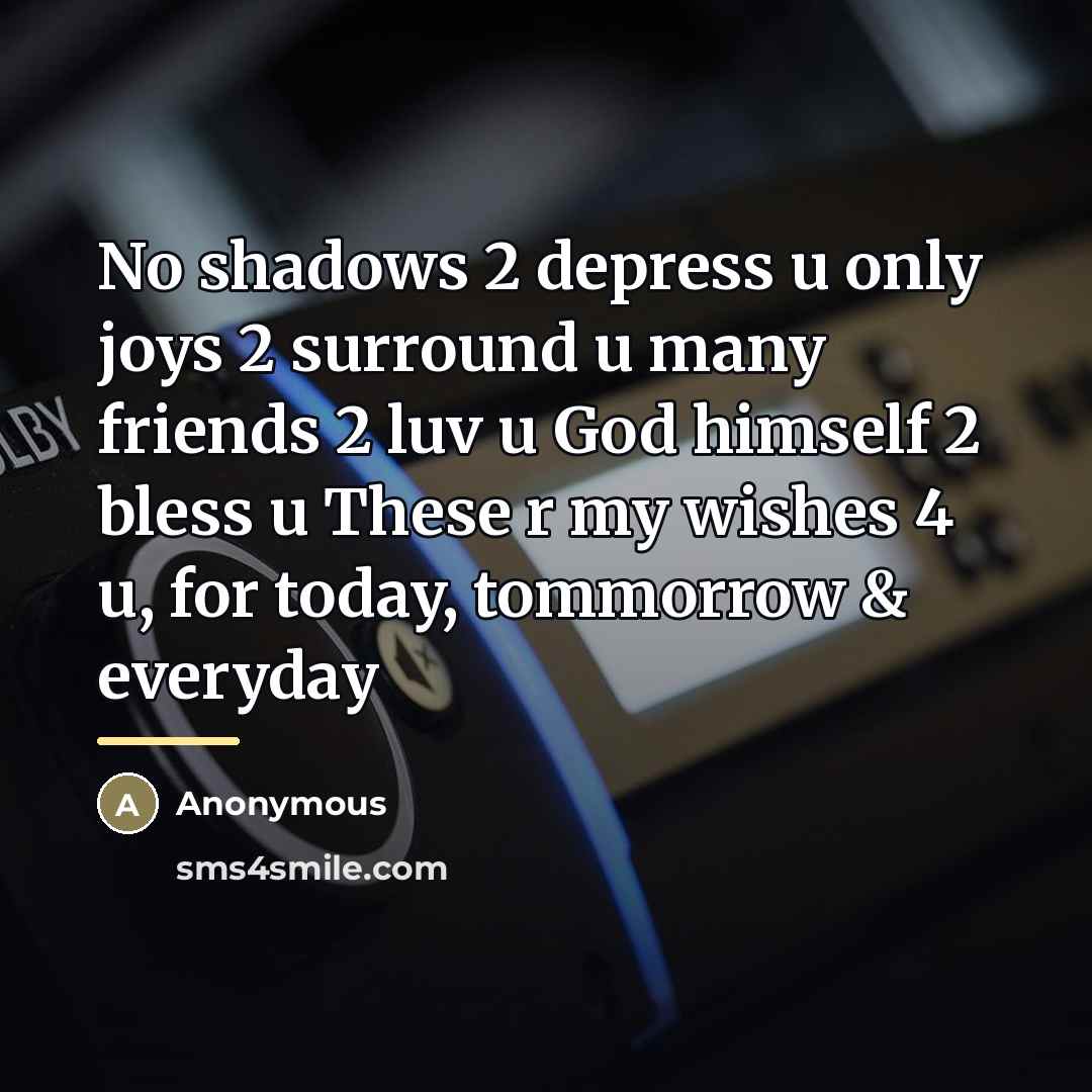 “No shadows 2 depress u only joys 2 surround u…” quote by Anonymous