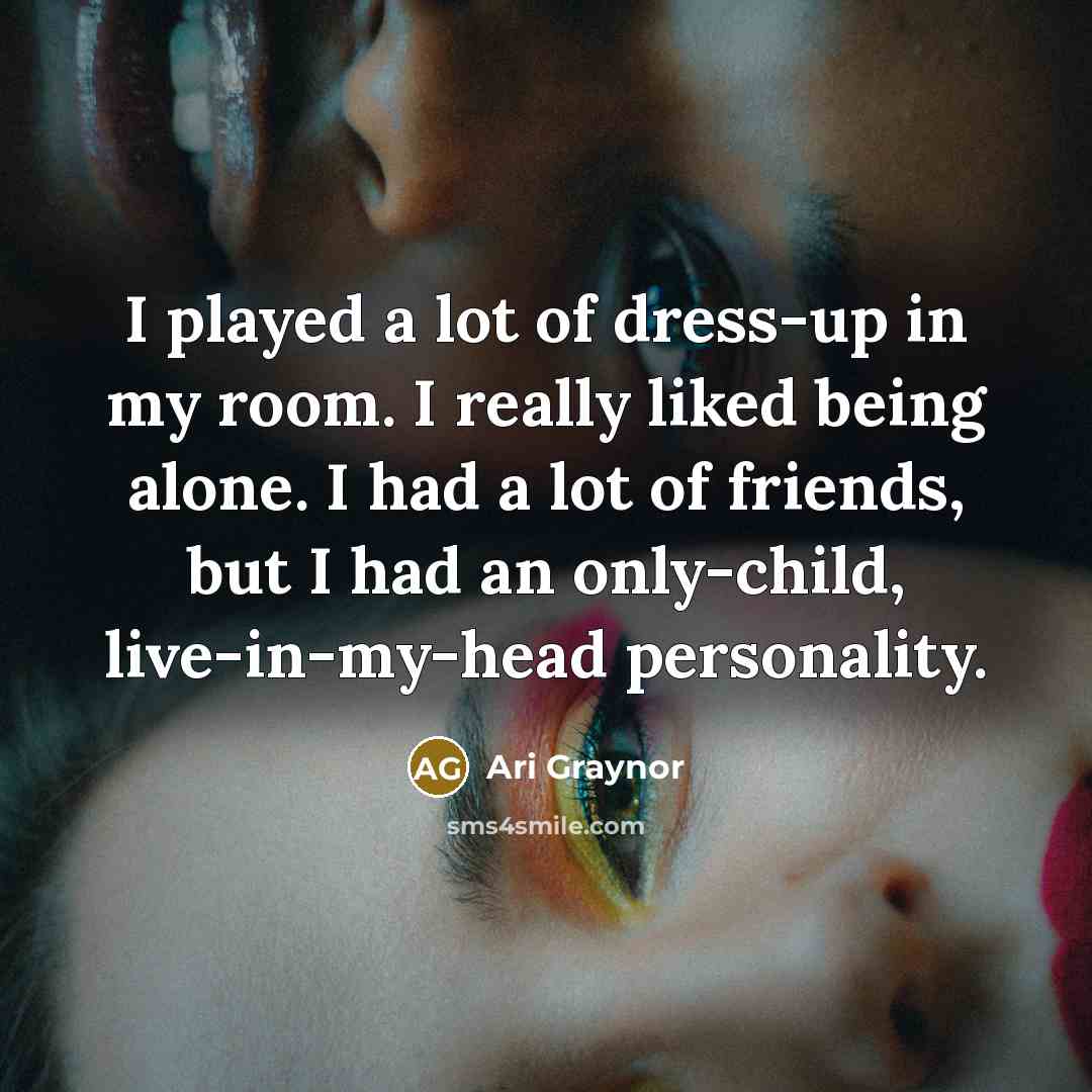 “I played a lot of dress-up in my room. I…” quote by Ari Graynor
